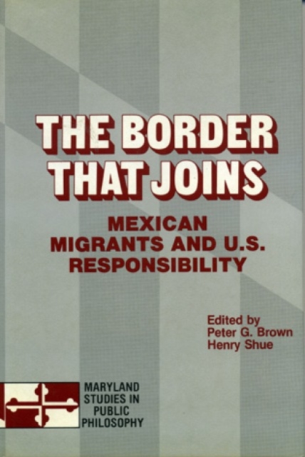 The Border That Joins : Mexican Migrants & U. S. Responsibility, Hardback Book