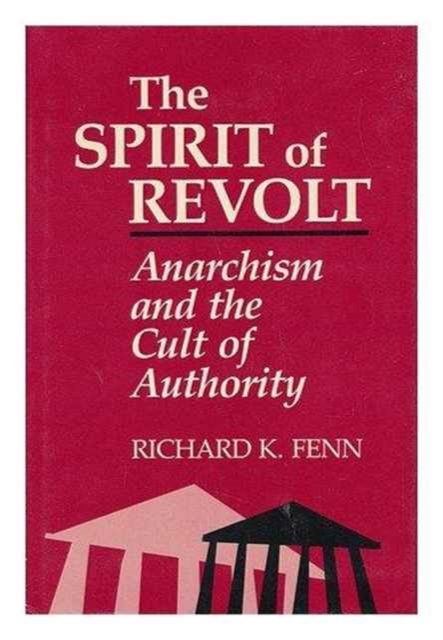 The Spirit of Revolt : Anarchism and the Cult of Authority, Hardback Book