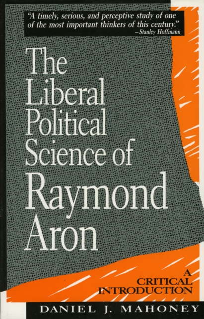 The Liberal Political Science of Raymond Aron : A Critical Introduction, Paperback / softback Book