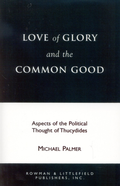 Love of Glory and the Common Good : Aspects of the Political Thought of Thucydides, Paperback / softback Book