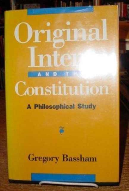 Original Intent and the Constitution : A Philosophical Study, Hardback Book