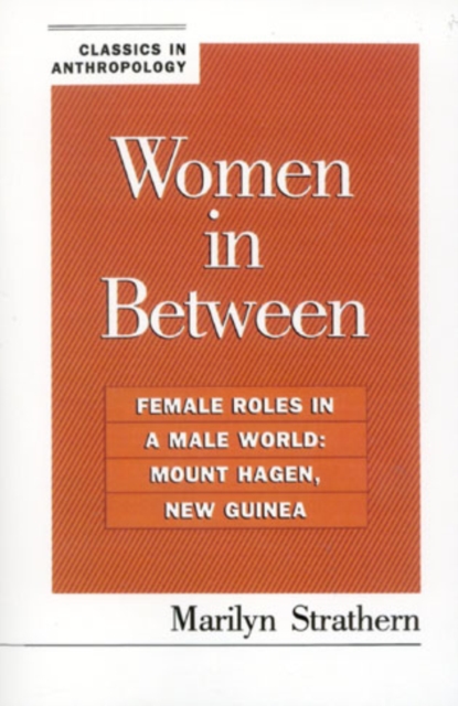 Women in Between : Female Roles in a Male World: Mount Hagen, New Guinea, Hardback Book