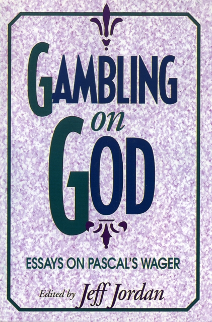 Gambling on God : Essays on Pascal's Wager, Paperback / softback Book