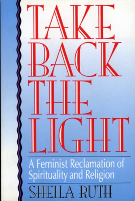 Take Back the Light : A Feminist Reclamation of Spirituality and Religion, Hardback Book