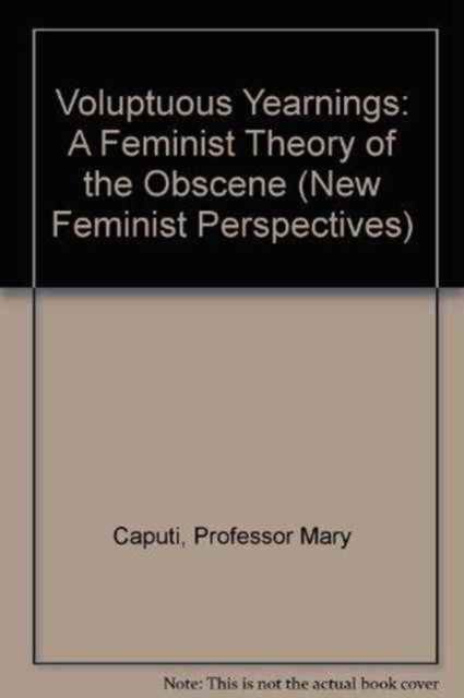 Voluptuous Yearnings : A Feminist Theory of the Obscene, Paperback / softback Book