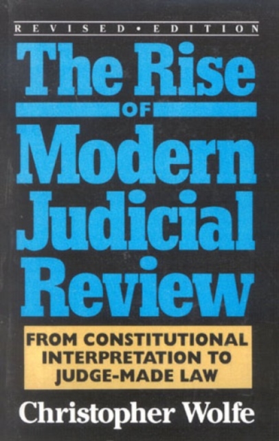 The Rise of Modern Judicial Review : From Judicial Interpretation to Judge-Made Law,, Hardback Book