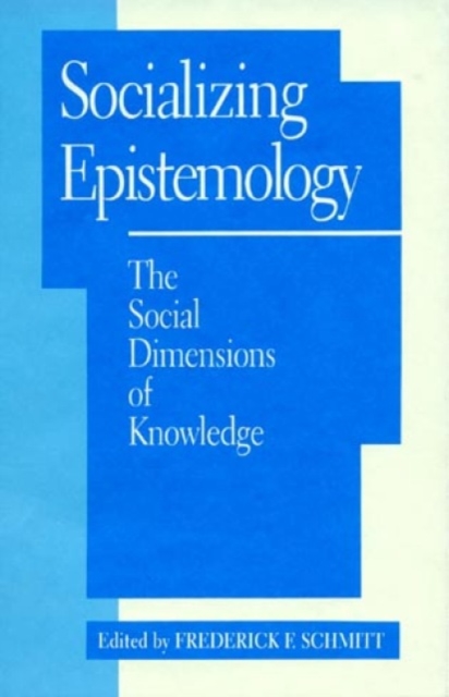 Socializing Epistemology : The Social Dimensions of Knowledge, Paperback / softback Book