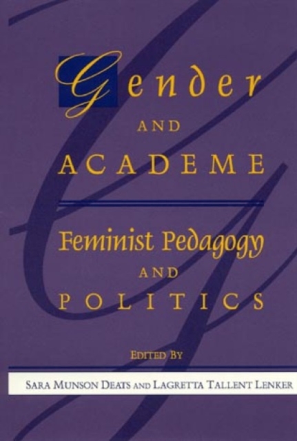 Gender and Academe : Feminist Pedagogy and Politics, Paperback / softback Book