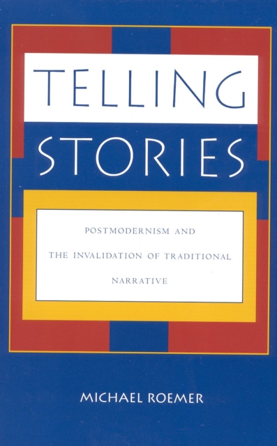 Telling Stories : Postmodernism and the Invalidation of Traditional Narrative, Paperback / softback Book