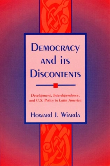 Democracy and Its Discontents : Development, Interdependence, and U.S. Policy in Latin America, Paperback / softback Book