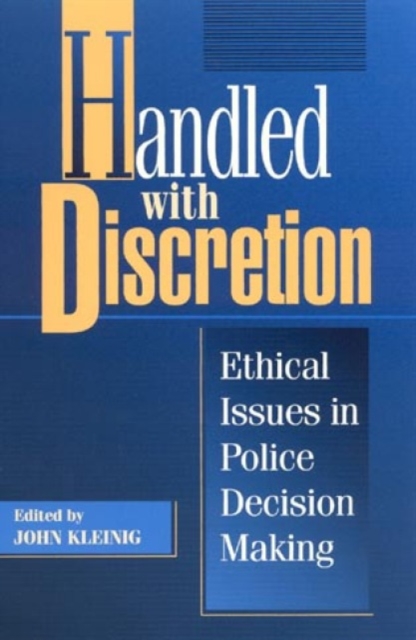 Handled with Discretion : Ethical Issues in Police Decision Making, Paperback / softback Book