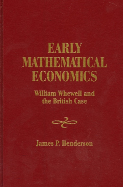 Early Mathematical Economics : William Whewell and the British Case, Hardback Book