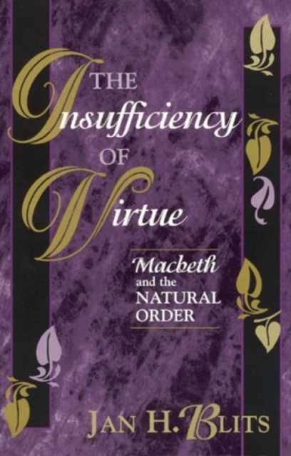The Insufficiency of Virtue : Macbeth and the Natural Order, Hardback Book