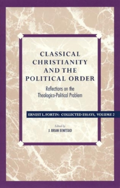 Classical Christianity and the Political Order : Reflections on the Theologico-Political Problem, Paperback / softback Book