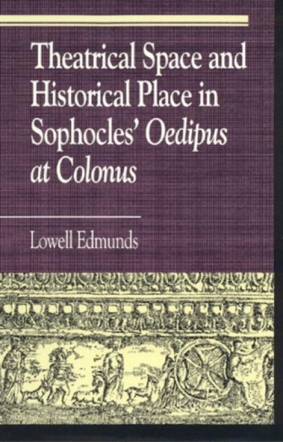 Theatrical Space and Historical Place in Sophocles' Oedipus at Colonus, Paperback / softback Book