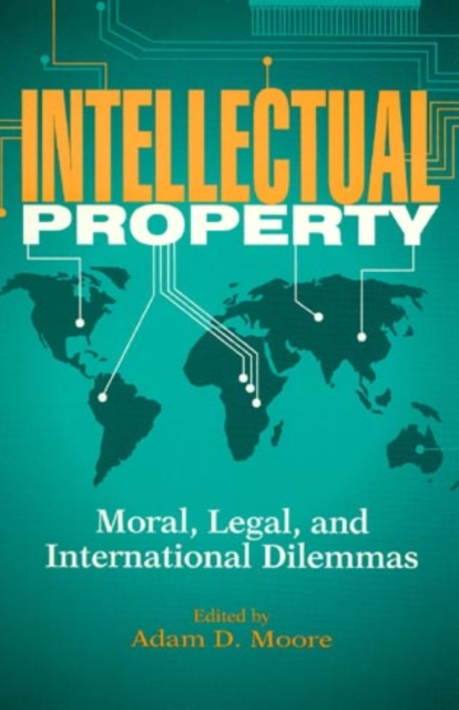 Intellectual Property : Moral, Legal, and International Dilemmas, Paperback / softback Book