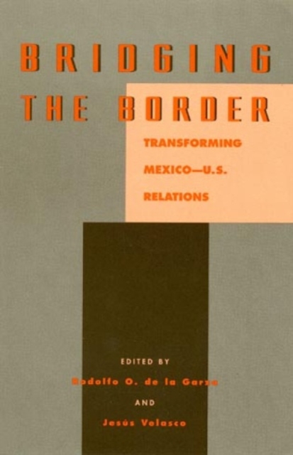 Bridging the Border : Transforming Mexico-U.S. Relations, Paperback / softback Book