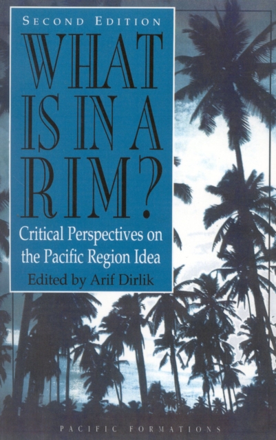 What Is in a Rim? : Critical Perspectives on the Pacific Region Idea, Paperback / softback Book