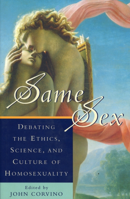 Same Sex : Debating the Ethics, Science, and Culture of Homosexuality, Hardback Book