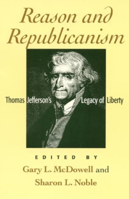 Reason and Republicanism : Thomas Jefferson's Legacy of Liberty, Paperback / softback Book