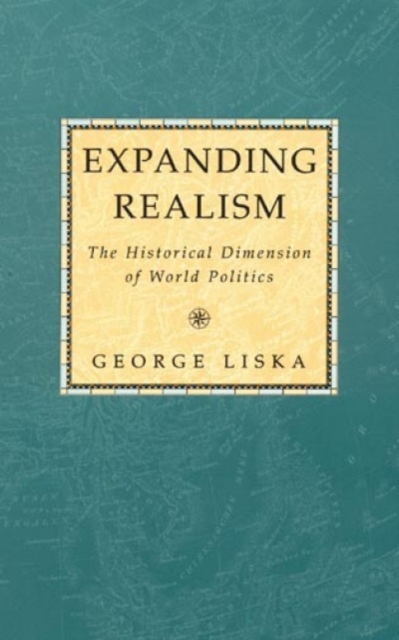 Expanding Realism : The Historical Dimension of World Politics, Hardback Book