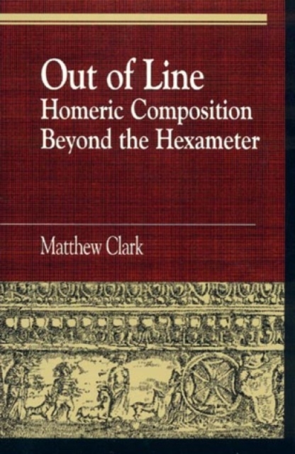 Out of Line : Homeric Composition Beyond the Hexameter, Hardback Book
