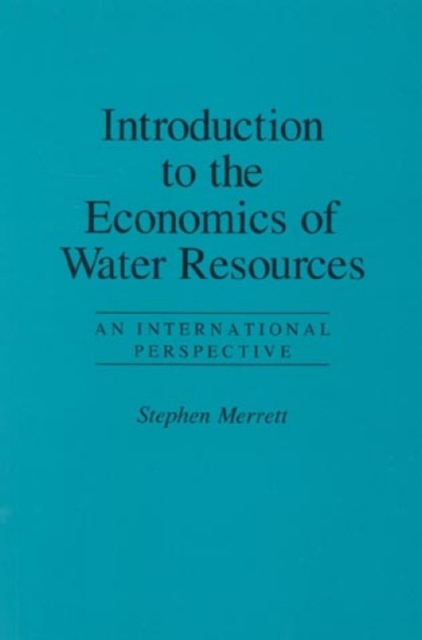 Introduction to the Economics of Water Resources : An International Perspective, Hardback Book