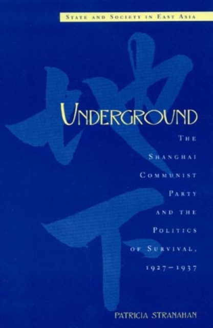 Underground : The Shanghai Communist Party and the Politics of Survival, 1927D1937, Hardback Book