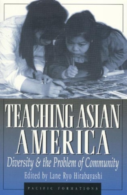 Teaching Asian America : Diversity and the Problem of Community, Hardback Book