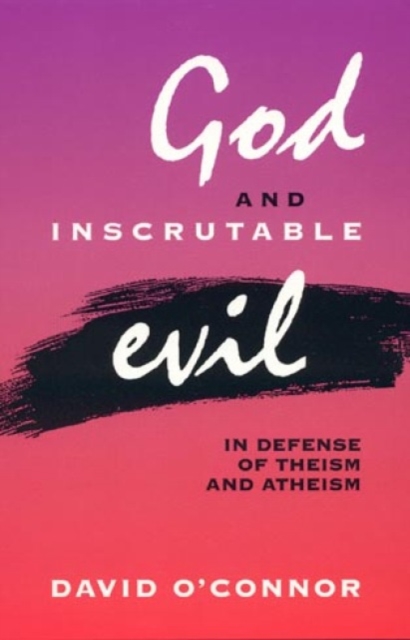 God and Inscrutable Evil : In Defense of Theism and Atheism, Hardback Book