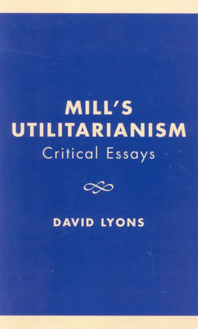 Mill's Utilitarianism : Critical Essays, Hardback Book