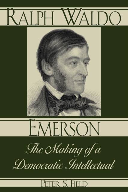 Ralph Waldo Emerson : The Making of a Democratic Intellectual, Paperback / softback Book
