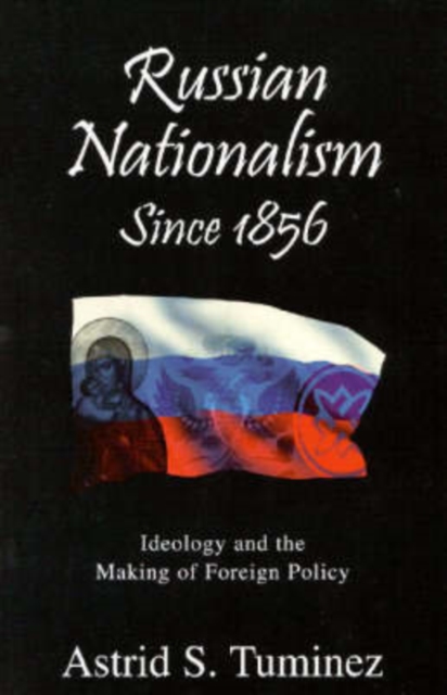 Russian Nationalism since 1856 : Ideology and the Making of Foreign Policy, Paperback / softback Book