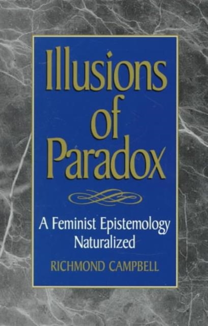 Illusions of Paradox : A Feminist Epistemology Naturalized, Paperback / softback Book