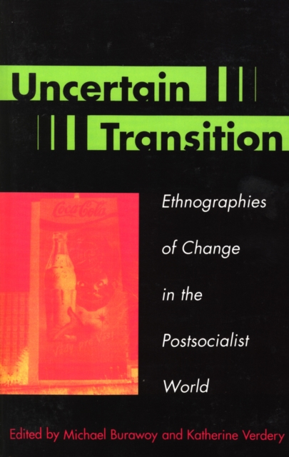 Uncertain Transition : Ethnographies of Change in the Postsocialist World, Paperback / softback Book