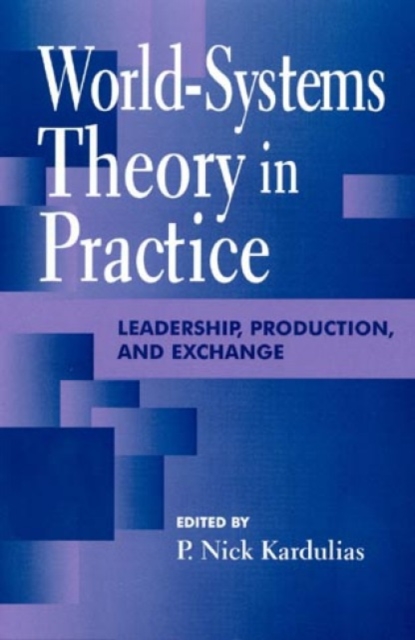 World-Systems Theory in Practice : Leadership, Production, and Exchange, Hardback Book