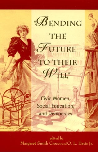 Bending the Future to Their Will : Civic Women, Social Education, and Democracy, Hardback Book