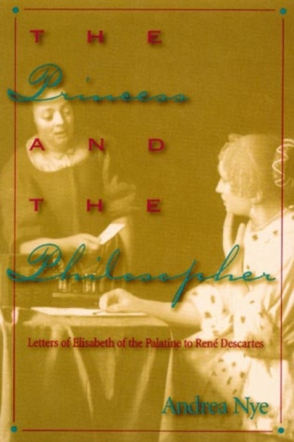 The Princess and the Philosopher : Letters of Elisabeth of the Palatine to RenZ Descartes, Hardback Book