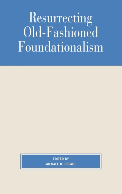 Resurrecting Old-Fashioned Foundationalism, Paperback / softback Book