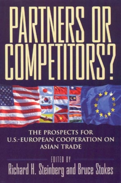 Partners or Competitors? : The Prospects for U.S.-European Cooperation on Asian Trade, Paperback / softback Book