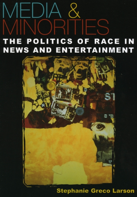 Media & Minorities : The Politics of Race in News and Entertainment, Paperback / softback Book