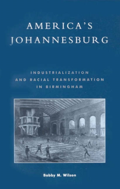 America's Johannesburg : Industrialization and Racial Transformation in Birmingham, Hardback Book