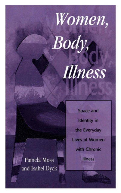 Women, Body, Illness : Space and Identity in the Everyday Lives of Women with Chronic Illness, Hardback Book