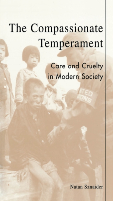The Compassionate Temperament : Care and Cruelty in Modern Society, Paperback / softback Book