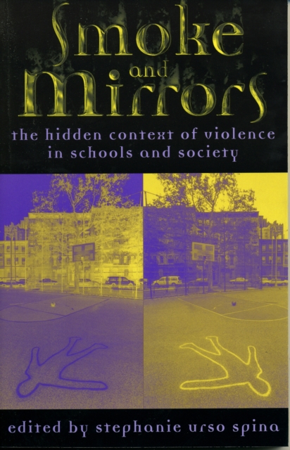 Smoke and Mirrors : The Hidden Context of Violence in Schools and Society, Paperback / softback Book