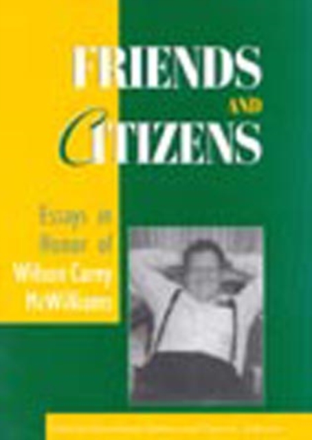 Friends and Citizens : Essays in Honor of Wilson Carey McWilliams, Hardback Book