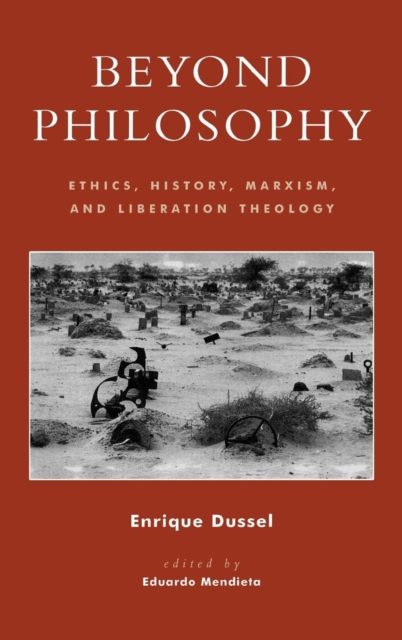 Beyond Philosophy : Ethics, History, Marxism, and Liberation Theology, Hardback Book