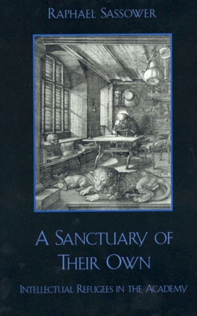 A Sanctuary of Their Own : Intellectual Refugees in the Academy, Paperback / softback Book