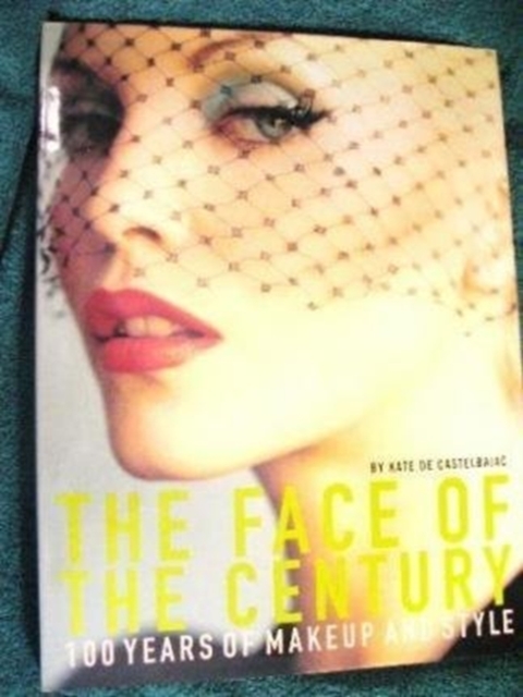 The Face of the Century : 100 Years of Makeup and Style, Hardback Book
