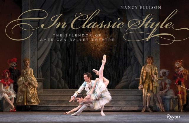In Classic Style : The Splendor of American Ballet Theatre, Hardback Book